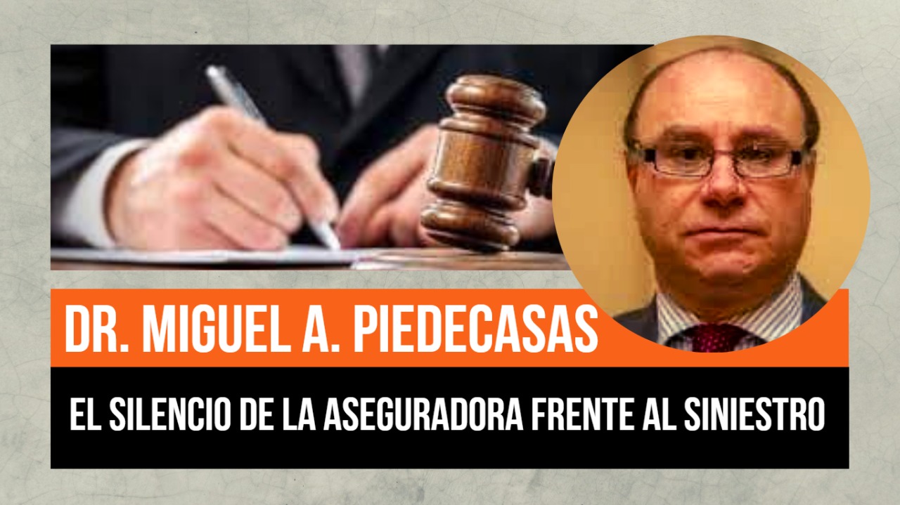 EL SILENCIO DE LA ASEGURADORA FRENTE AL SINIESTRO: Contamos con la palabra del Dr. Miguel Piedecasas, abogado especializado en derecho de seguros y un verdadero doctrinario en la materia, para abordar el estudio de este tema.